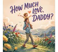 HOW MUCH LOVE DADDY,: Personalized book for Dad: A Heartwarming Father's Day Gift Filled