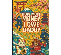 How Much Money I Owe Daddy: A Funny Japanese-Style Money Tracker Journal for Kids - A Playful Way to Record Everything Dad Spends on You and See Who Really Owes Who!”