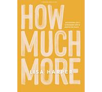 How Much More Bible Study Book: Discovering God's Extravagant Love in Unexpected Places: Discovering God's Extravagant Love in Unexpected Places