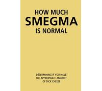 How Much Smegma Is Normal: A Funny Gag Gift Self Help Adult Lined Notebook Journal