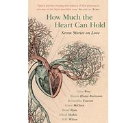 How Much the Heart Can Hold : Seven Stories on Love