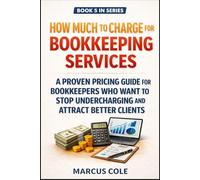 How Much to Charge for Bookkeeping Services: A Proven Pricing Guide for Bookkeepers Who Want to Stop Undercharging and Attract Better Clients (BOOKED & PROFITABLE Bookkeeping)
