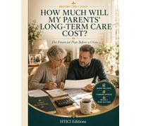 How Much Will My Parents’ Long-Term Care Cost?: The Financial Plan Before a Crisis