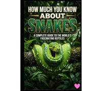 How Much You Know About Snakes