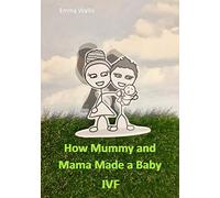 How Mummy and Mama Made You: IVF: 2 (LGBT Parenting)