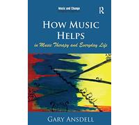 How Music Helps in Music Therapy and Everyday Life (Music and Change: Ecological Perspectives)