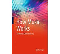 How Music Works: A Physical Culture Theory