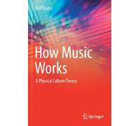 How Music Works : A Physical Culture Theory