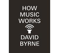 How Music Works - Paperback NEW David Byrne 2013-09-19