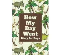 How My Day Went: Journal for Boys | Feeling and Emotions Journal | Write About Favorite Things, Challenges, and Things Learned - Diary for Boys - Dinosaurs and Trees Cover Design