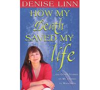 How My Death Saved My Life: And Other Stories On My Journey To Wholeness
