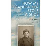 How My Grandfather Stole a Shoe (And Survived the Holocaust in Ukraine)
