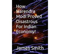 How Narendra Modi Proved Disastrous For Indian Economy!