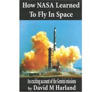 How NASA Learned to Fly in Space: An Exciting Account of the Gemini Missions (Apogee Books Space) (Apogee Books Space Series)