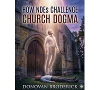 How NDEs Challenge Church Dogma: Finding the Universal Light Beyond Religious Boundaries