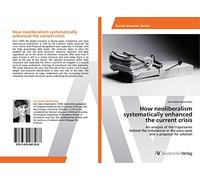 How neoliberalism systematically enhanced the current crisis: An analysis of the trajectories behind the imbalances in the euro zone and a proposal for solution