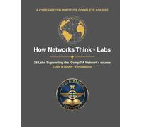 How Networks Think Labs: Labs Supporting the CompTIA Network+ Exam N10-009