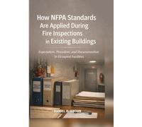 How NFPA Standards Are Applied During Fire Inspections in Existing Buildings: Expectation, Precedent, and Documentation in Occupied Facilities: 3 (Inspection Realities in Existing Buildings)