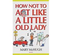 How Not to Act Like a Little Old Lady