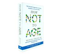 How Not to Age : The Scientific Approach to Getting Healthier as You Get Older