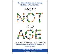 How Not to Age: The Scientific Approach to Getting Healthier as You Get Older