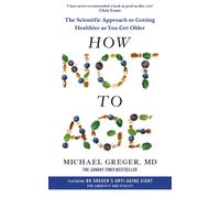 How Not to Age: The Scientific Approach to Getting Healthier as You Get Older by