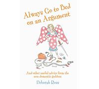 How Not to be a Domestic Goddess: (And Always Go to Bed on an Argument)