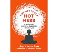 How Not to Be a Hot Mess: A Buddhist Survival Guide for Modern Life