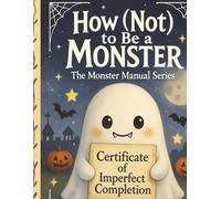How (Not) to Be a Monster: A spooky-cute, heart-warming Halloween story about fear, friendship & finding yourself (The Monster Manual Series)