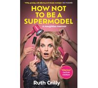 How Not to be a Supermodel: A noughties memoir