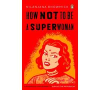 How Not to Be a Superwoman : A Handbook for Women to Survive the Patriarchy