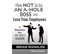 How Not to Be an A-Hole Boss and Lose Your Employees