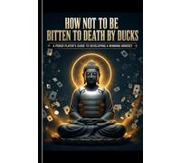 How Not To Be Bitten To Death By Ducks: A Poker Player's Guide To Developing A Winning Mindset