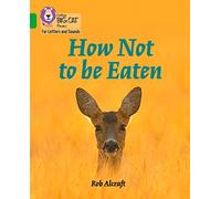 How Not to Be Eaten: Band 05/Green (Collins Big Cat Phonics for Letters and Sounds)