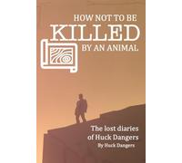 How not to be KILLED by an animal: The Lost Diaries of Huck Dangers