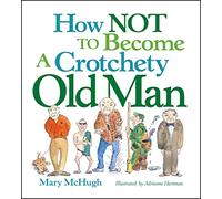 How Not to Become a Crotchety Old Man