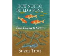 How Not To Build A Pond: From Disaster to Success