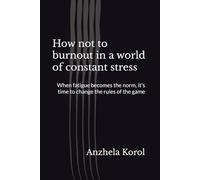 How not to burnout in a world of constant stress: When fatigue becomes the norm, it's time to change the rules of the game