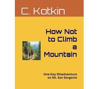 How Not to Climb a Mountain: One-Day Misadventure on Mt. San Gorgonio (The Curious Minds Library)