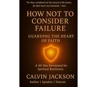 How Not to Consider Failure - Guarding the Heart of Faith: A 40-Day Devotional for Spiritual Resilience