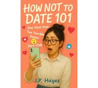 How Not to Date 101: One Viral Post. Ten Terrible Dates. Zero Chill.