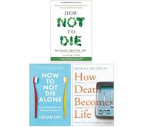 How Not to Die, How to Not Die Alone, How Death Becomes Life 3 Books Collection Set