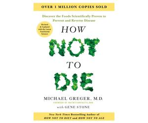 How Not to Die - Tenth Anniversary Edition: The International Bestseller Revise