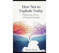 How Not to Explode Today: Patience as a Form of Personal Strength