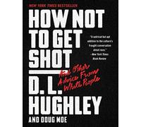 How Not to Get Shot: And Other Advice From White People