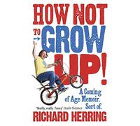 How Not to Grow Up: A Coming of Age Memoir. Sort of.