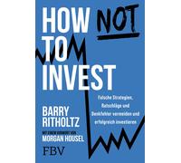How not to invest: Falsche Strategien, Ratschla, Ritholtz, Ritholtz,.