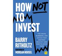 How Not to Invest: The ideas numbers and advice by Barry Ritholtz (PB 2025)