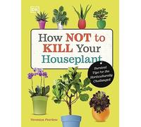 How Not to Kill Your Houseplant: Survival Tips for the Horticulturally Challenged