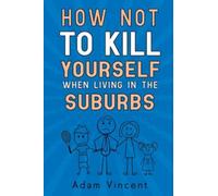 How Not To Kill Yourself When Living In The Suburbs